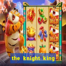 the knight king who returned with a god